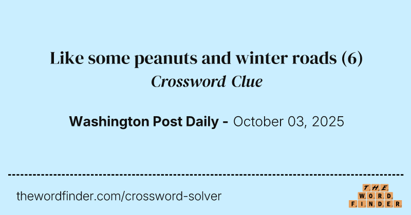 Like some peanuts and winter roads crossword clue image