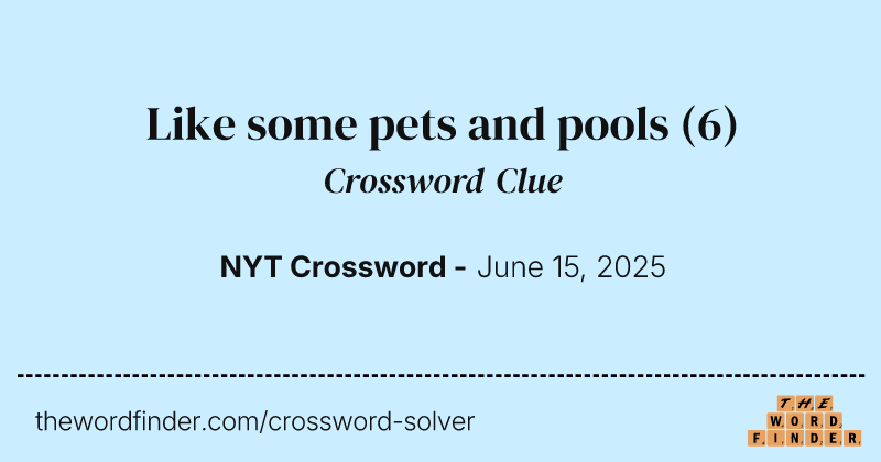 Like some pets and pools crossword clue image
