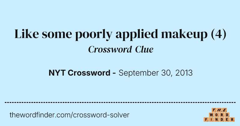 Like some poorly applied makeup crossword clue image