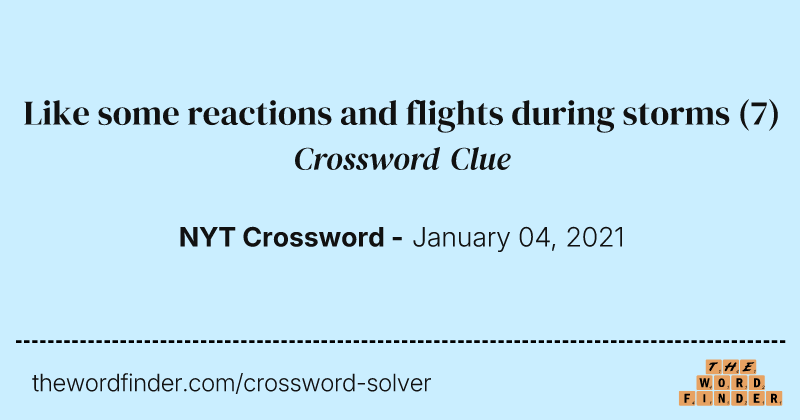 Like some reactions and flights during storms crossword clue image