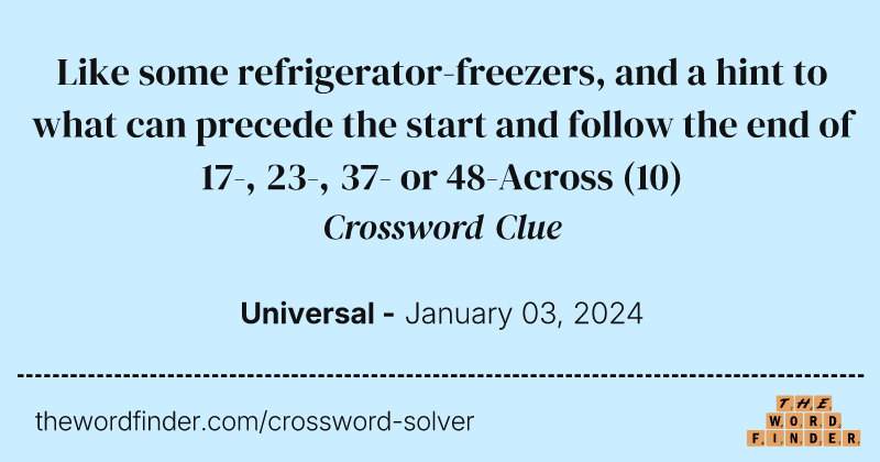 Like some refrigerator-freezers, and a hint to what can precede the start and follow the end of 17-, 23-, 37- or 48-Across crossword clue image