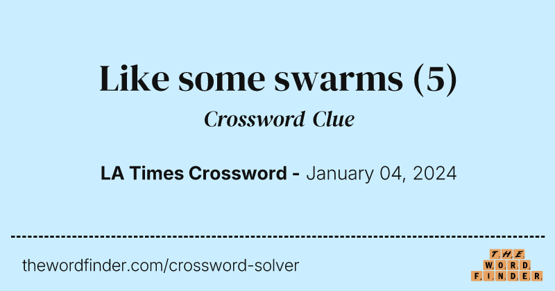 Like some swarms crossword clue image