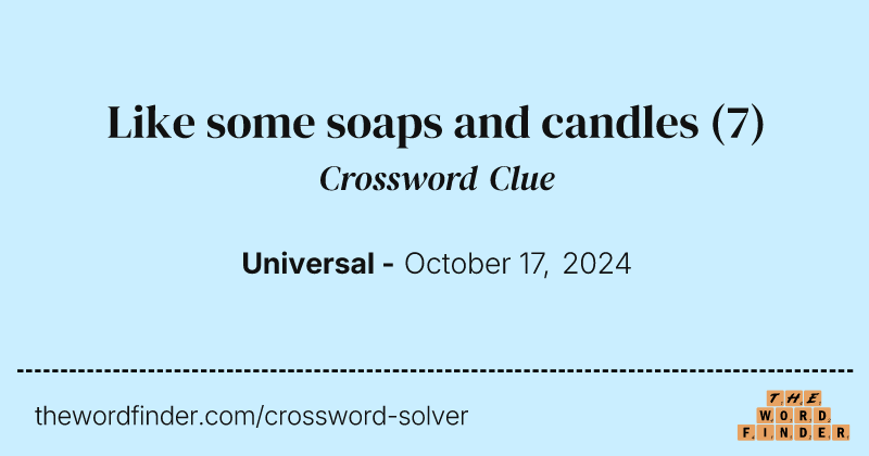 Like some soaps and candles crossword clue image