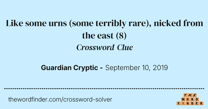 Like some urns (some terribly rare), nicked from the east crossword clue image