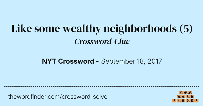 Like some wealthy neighborhoods crossword clue image