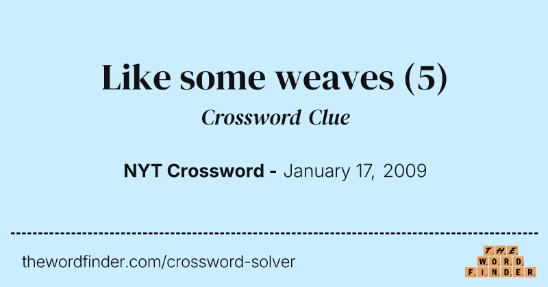 Like some weaves crossword clue image