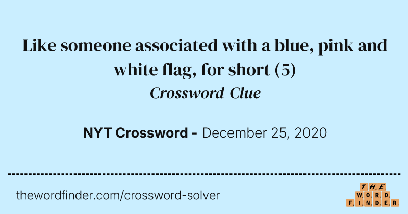 Like someone associated with a blue, pink and white flag, for short crossword clue image