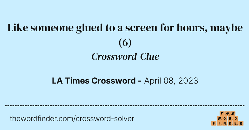Like someone glued to a screen for hours, maybe crossword clue image