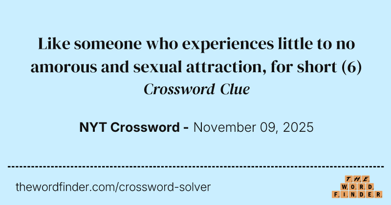 Like someone who experiences little to no amorous and sexual attraction, for short crossword clue image