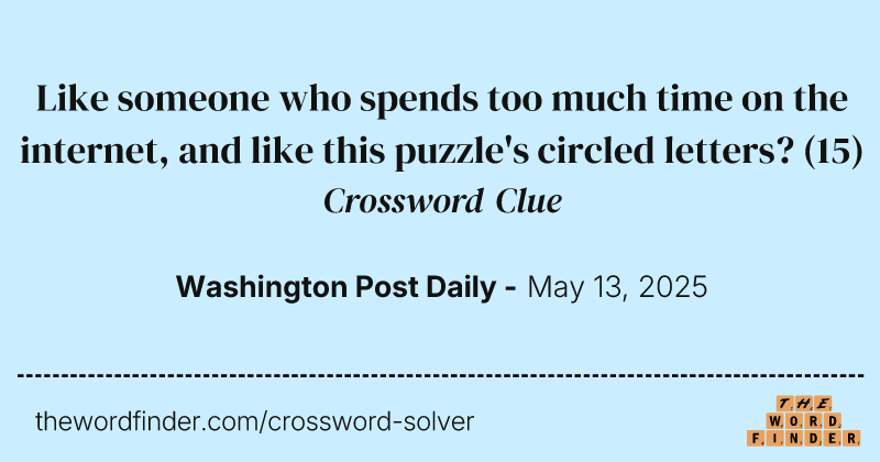 Like someone who spends too much time on the internet, and like this puzzle's circled letters? crossword clue image