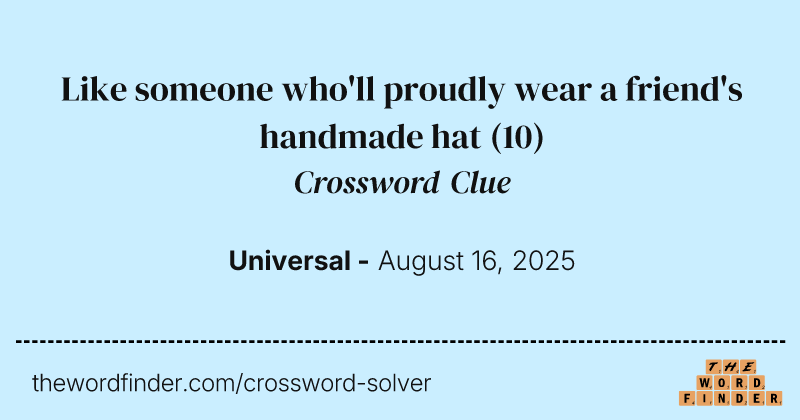 Like someone who'll proudly wear a friend's handmade hat crossword clue image