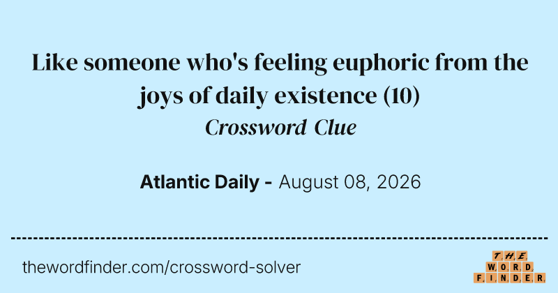 Like someone who's feeling euphoric from the joys of daily existence crossword clue image