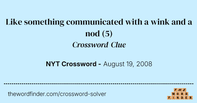 Like something communicated with a wink and a nod crossword clue image