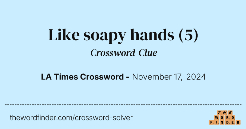 Like soapy hands crossword clue image