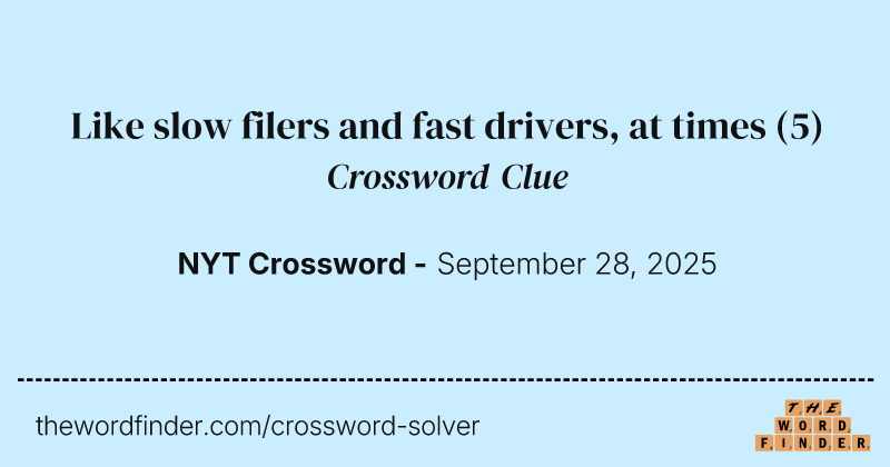 Like slow filers and fast drivers, at times crossword clue image