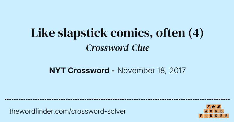 Like slapstick comics, often crossword clue image