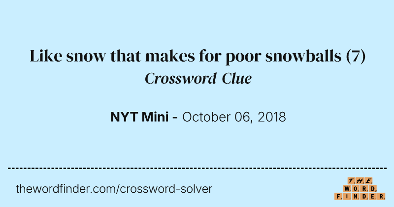 Like snow that makes for poor snowballs crossword clue image