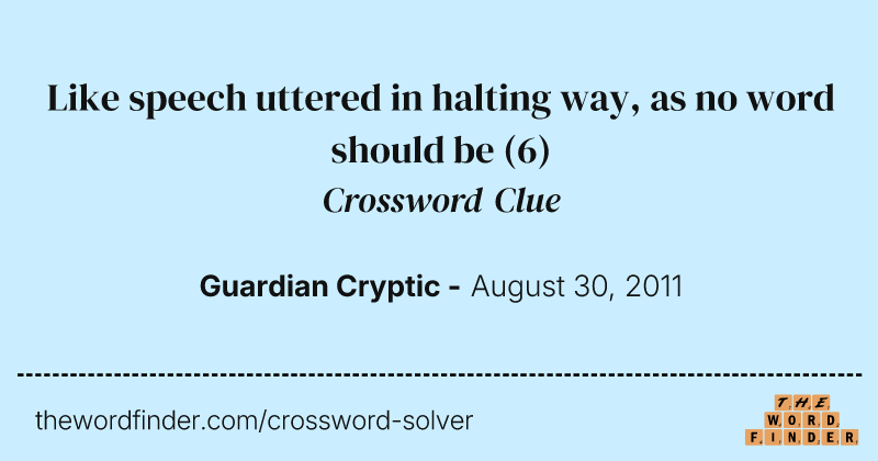 Like speech uttered in halting way, as no word should be crossword clue image