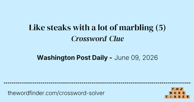 Like steaks with a lot of marbling crossword clue image