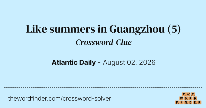 Like summers in Guangzhou crossword clue image
