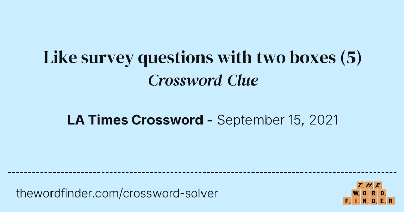 Like survey questions with two boxes crossword clue image