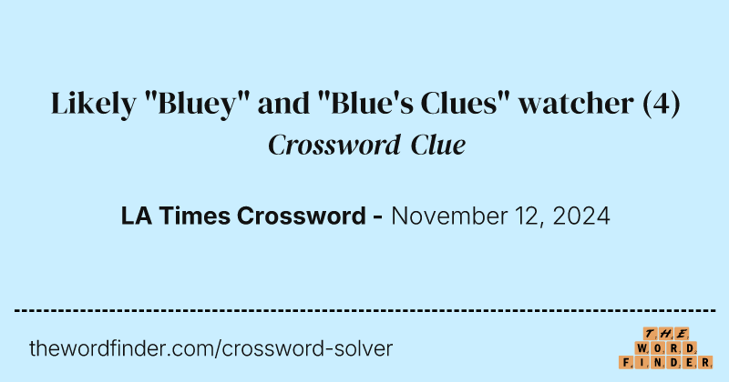 Likely "Bluey" and "Blue's Clues" watcher crossword clue image