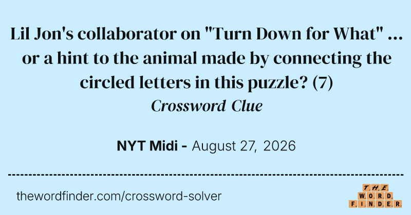 Lil Jon's collaborator on "Turn Down for What" ... or a hint to the animal made by connecting the circled letters in this puzzle? crossword clue image