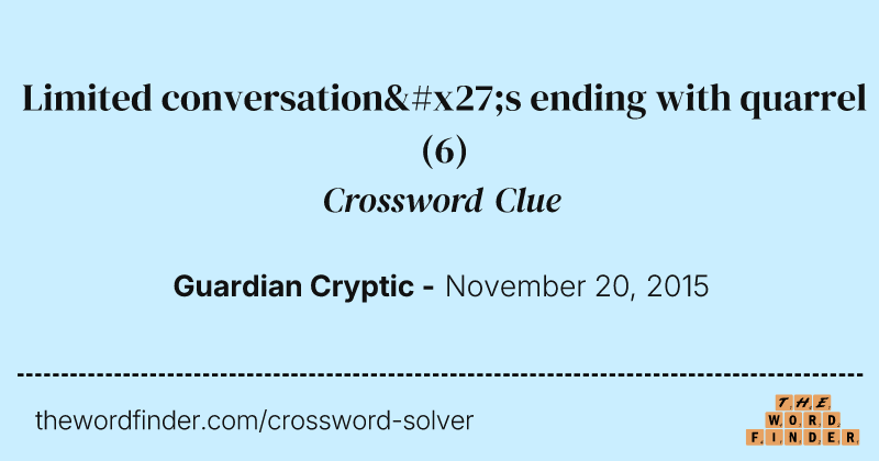 Limited conversation's ending with quarrel crossword clue image
