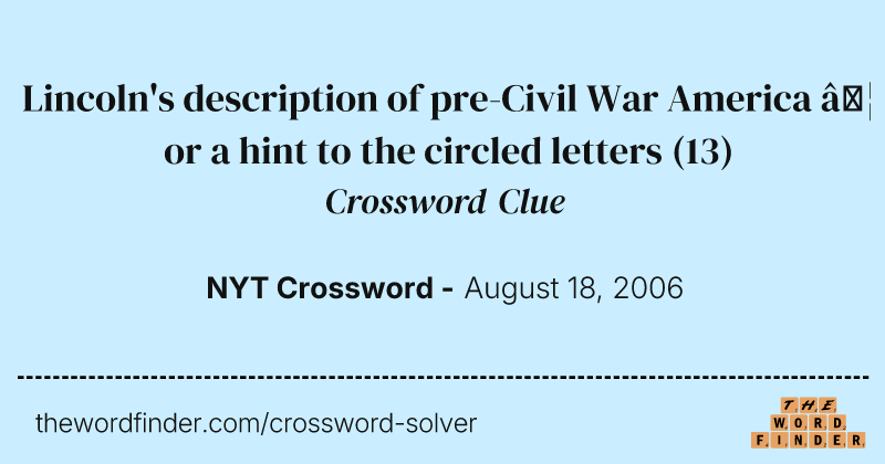 Lincoln's description of pre-Civil War America … or a hint to the circled letters crossword clue image