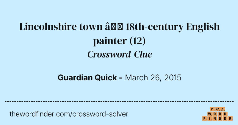 Lincolnshire town — 18th-century English painter crossword clue image