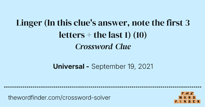 Linger (In this clue's answer, note the first 3 letters + the last 1) crossword clue image