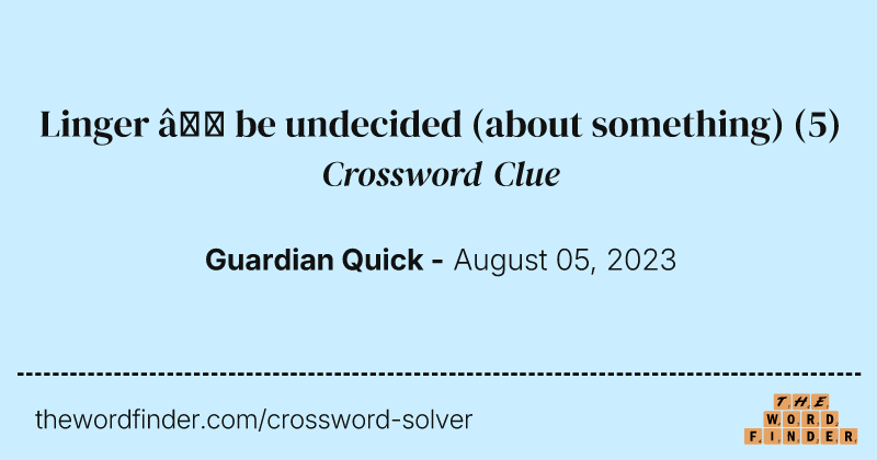Linger — be undecided (about something) crossword clue image