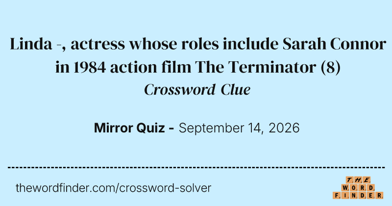 Linda -, actress whose roles include Sarah Connor in 1984 action film The Terminator crossword clue image