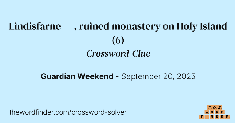 Lindisfarne __, ruined monastery on Holy Island crossword clue image