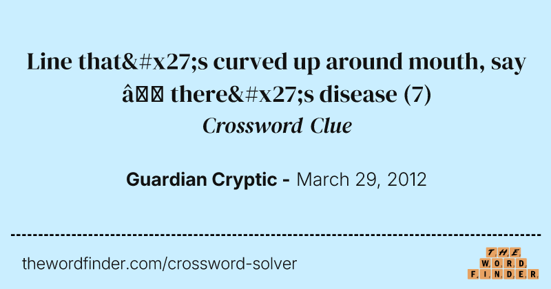 Line that's curved up around mouth, say — there's disease crossword clue image