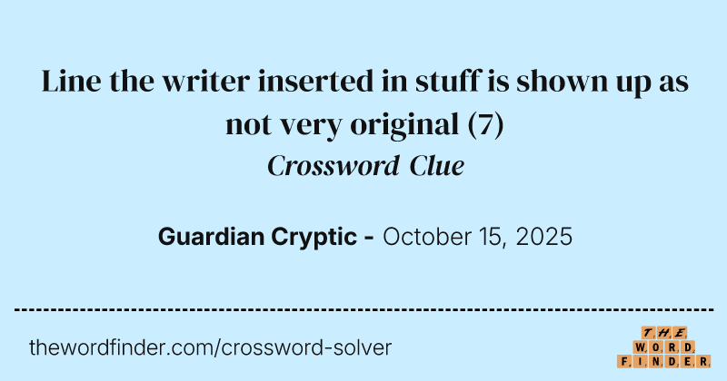 Line the writer inserted in stuff is shown up as not very original crossword clue image