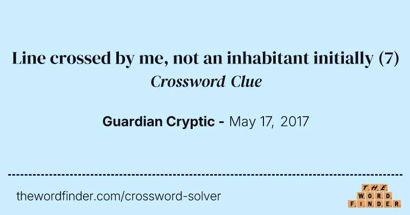 Line crossed by me, not an inhabitant initially crossword clue image