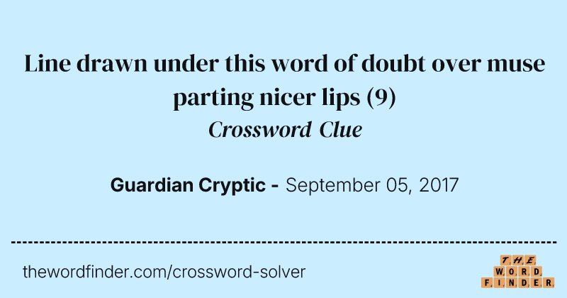 Line drawn under this word of doubt over muse parting nicer lips crossword clue image