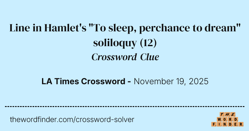 Line in Hamlet's "To sleep, perchance to dream" soliloquy crossword clue image