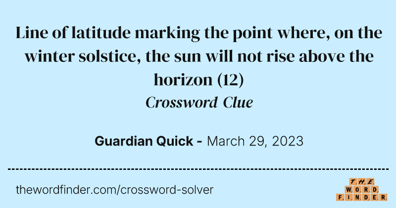 Line of latitude marking the point where, on the winter solstice, the sun will not rise above the horizon crossword clue image