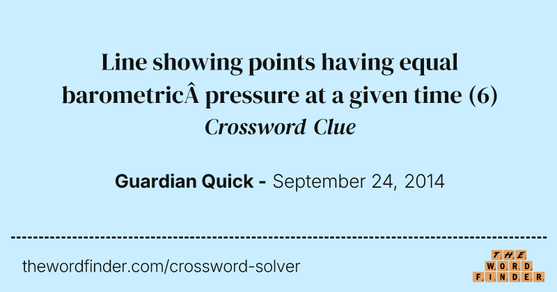 Line showing points having equal barometric&nbsp;pressure at a given time crossword clue image