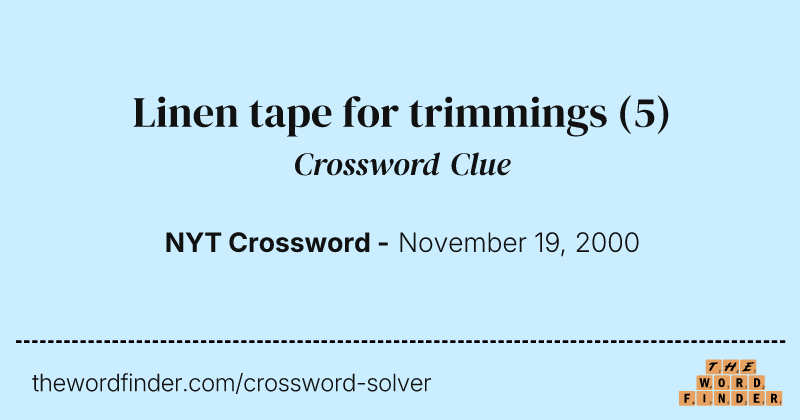 Linen tape for trimmings crossword clue image