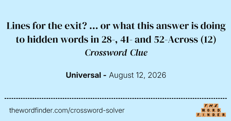 Lines for the exit? ... or what this answer is doing to hidden words in 28-, 41- and 52-Across crossword clue image
