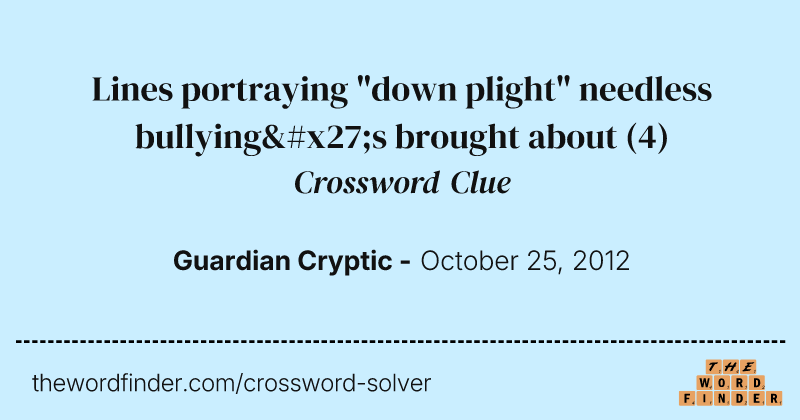 Lines portraying "down plight" needless bullying's brought about crossword clue image