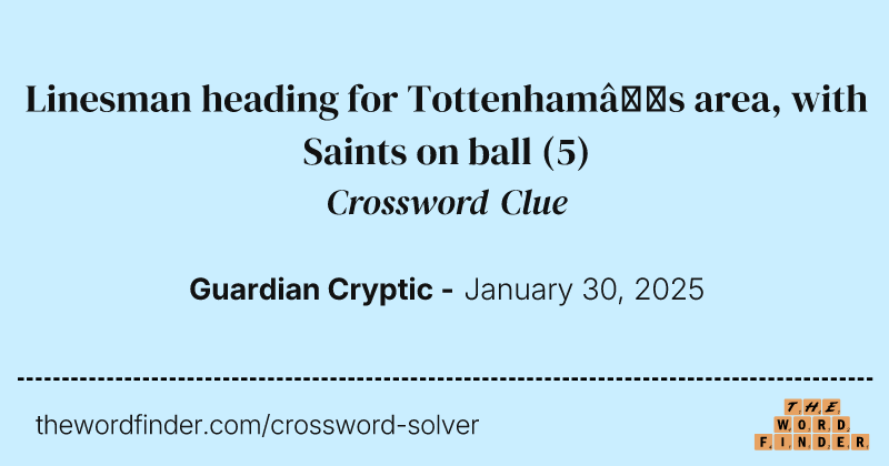 Linesman heading for Tottenham’s area, with Saints on ball crossword clue image