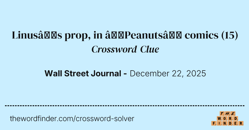 Linus’s prop, in “Peanuts” comics crossword clue image