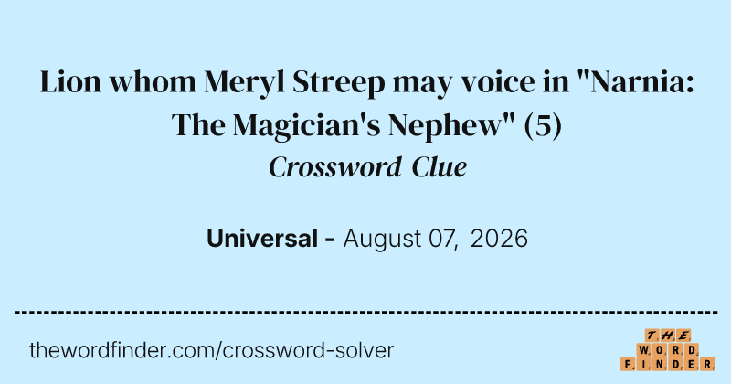 Lion whom Meryl Streep may voice in "Narnia: The Magician's Nephew" crossword clue image