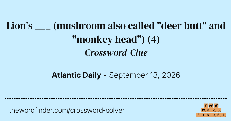 Lion's ___ (mushroom also called "deer butt" and "monkey head") crossword clue image