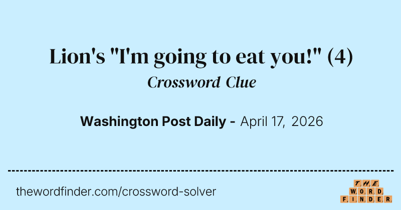 Lion's "I'm going to eat you!" crossword clue image