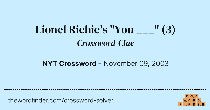 Lionel Richie's "You ___" crossword clue image